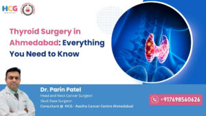 Thyroid Surgery in Ahmedabad by Dr. Parin Patel – Advanced Thyroid Treatment and Expert Surgical Care